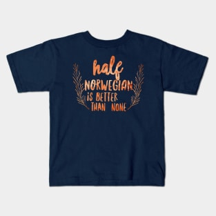 Half Norwegian Better Than None Kids T-Shirt